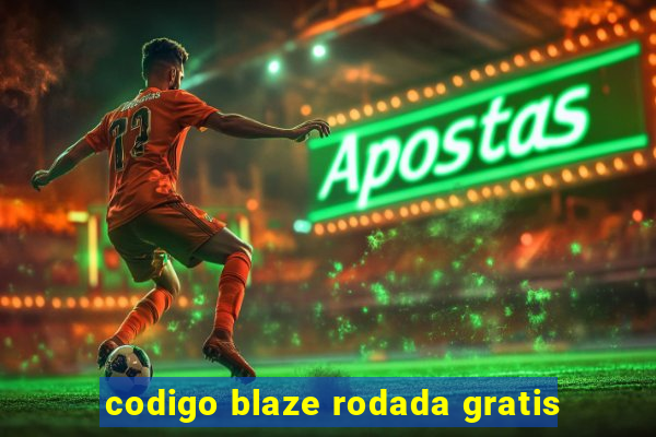 codigo blaze rodada gratis